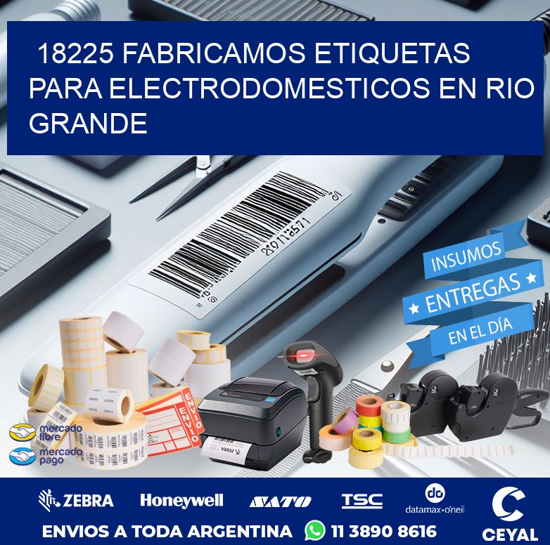 18225 FABRICAMOS ETIQUETAS PARA ELECTRODOMESTICOS EN RIO GRANDE