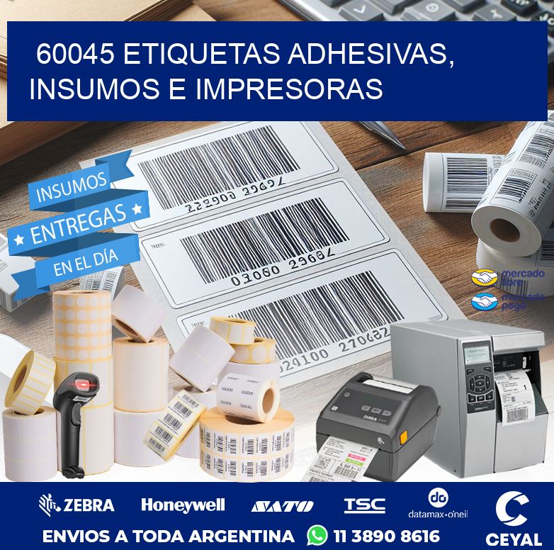 60045 ETIQUETAS ADHESIVAS, INSUMOS E IMPRESORAS