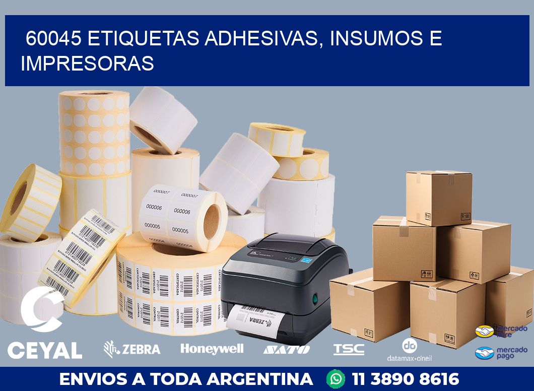 60045 ETIQUETAS ADHESIVAS, INSUMOS E IMPRESORAS