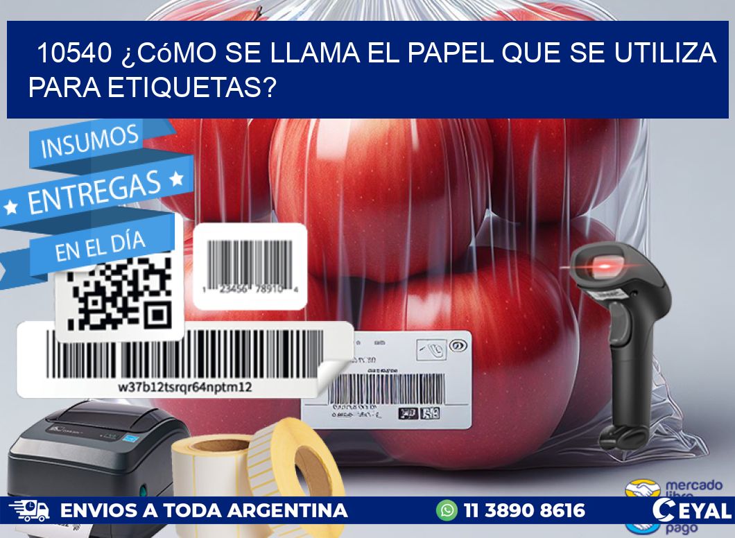 10540 ¿Cómo se llama el papel que se utiliza para etiquetas?
