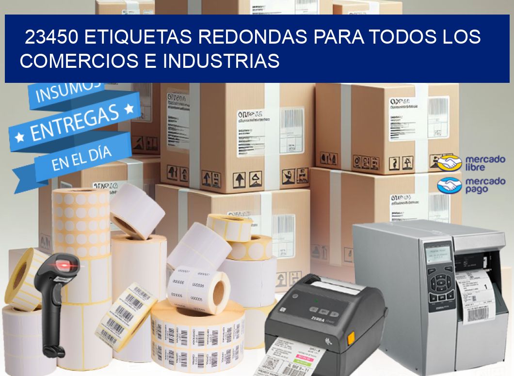 23450 ETIQUETAS REDONDAS PARA TODOS LOS COMERCIOS E INDUSTRIAS