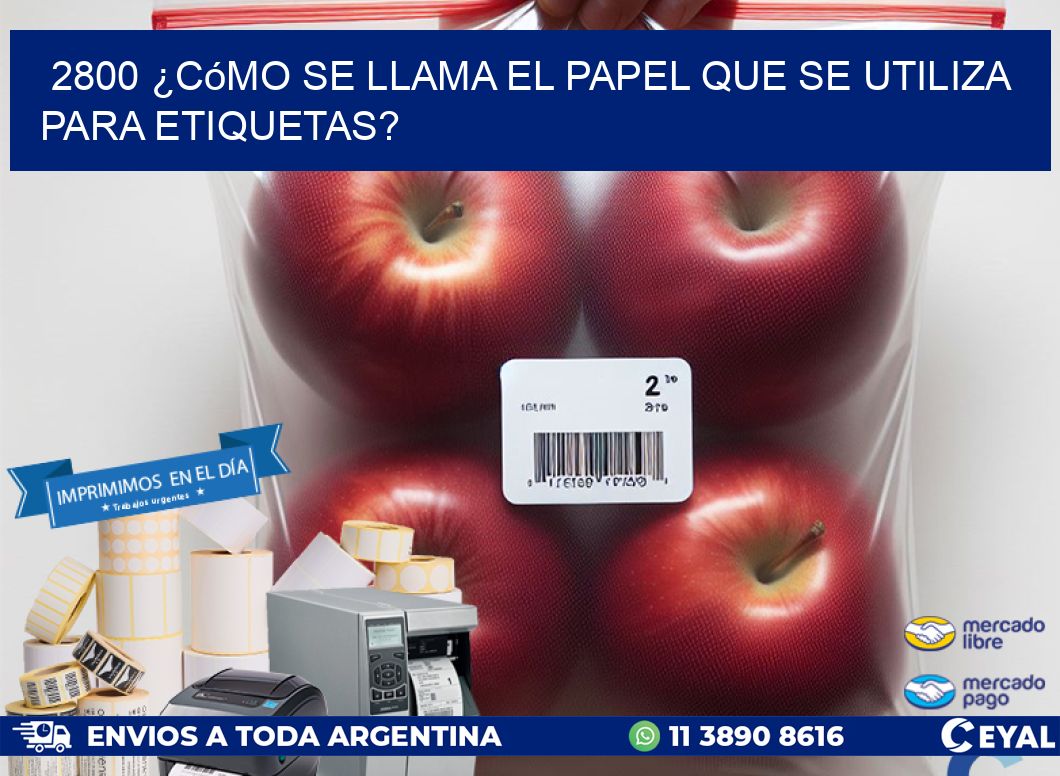 2800 ¿Cómo se llama el papel que se utiliza para etiquetas?