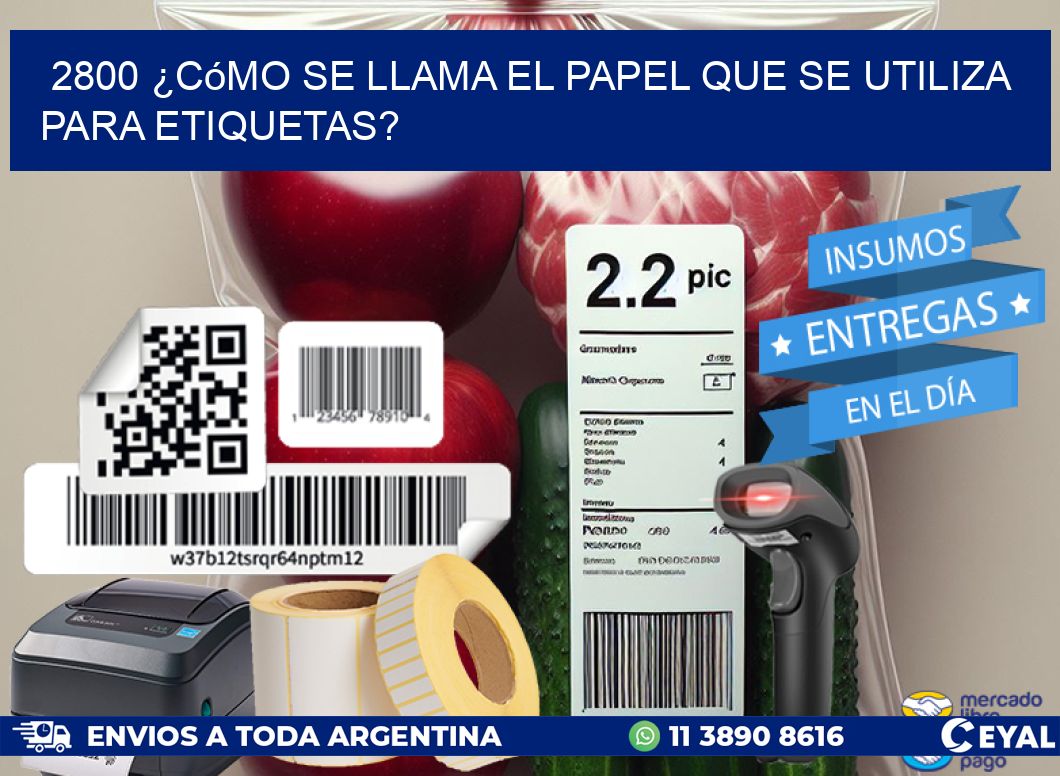 2800 ¿Cómo se llama el papel que se utiliza para etiquetas?