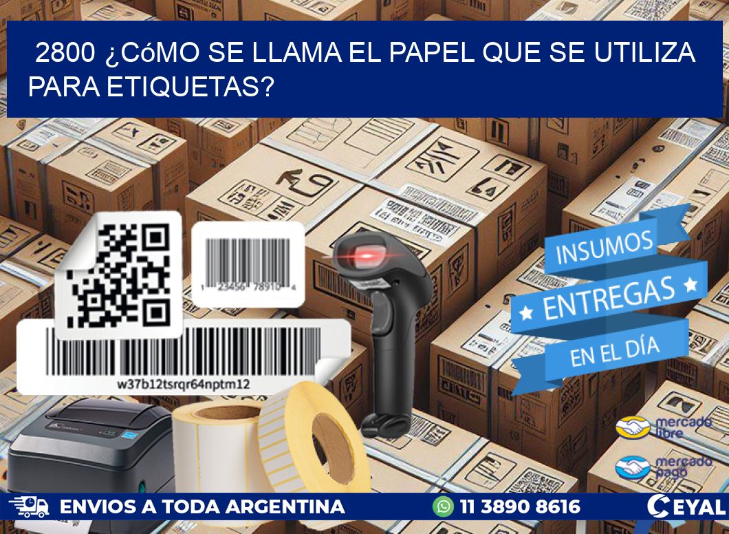 2800 ¿Cómo se llama el papel que se utiliza para etiquetas?