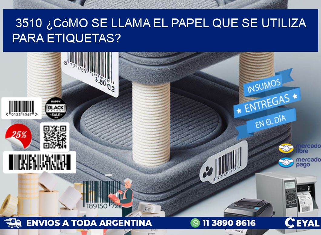 3510 ¿Cómo se llama el papel que se utiliza para etiquetas?