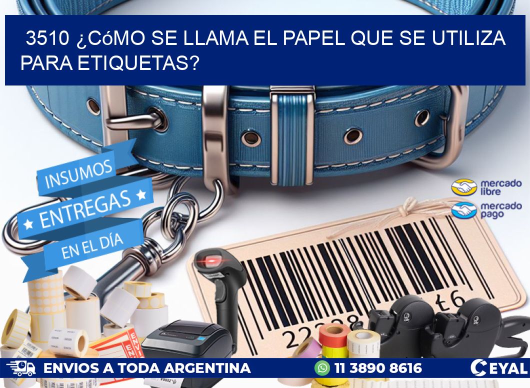 3510 ¿Cómo se llama el papel que se utiliza para etiquetas?