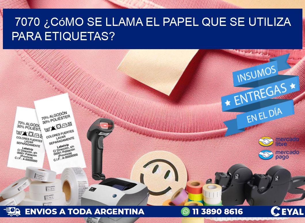 7070 ¿Cómo se llama el papel que se utiliza para etiquetas?