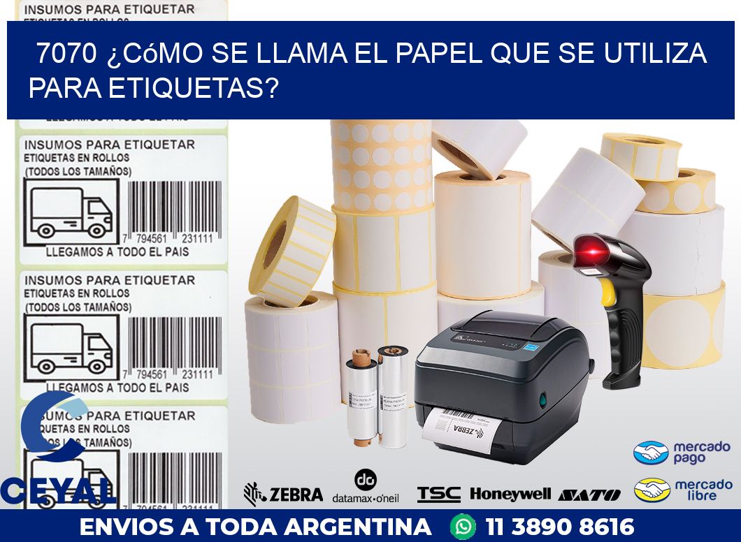 7070 ¿Cómo se llama el papel que se utiliza para etiquetas?