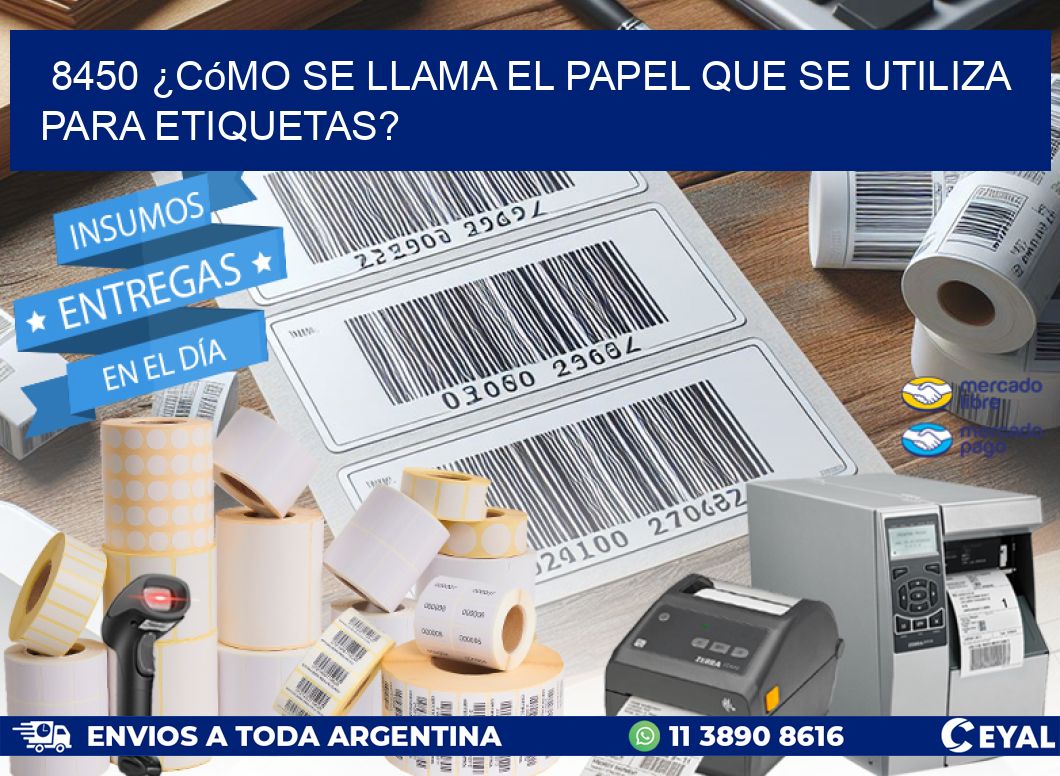 8450 ¿Cómo se llama el papel que se utiliza para etiquetas?