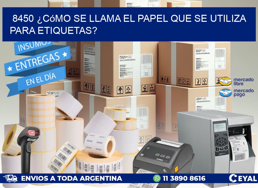 8450 ¿Cómo se llama el papel que se utiliza para etiquetas?