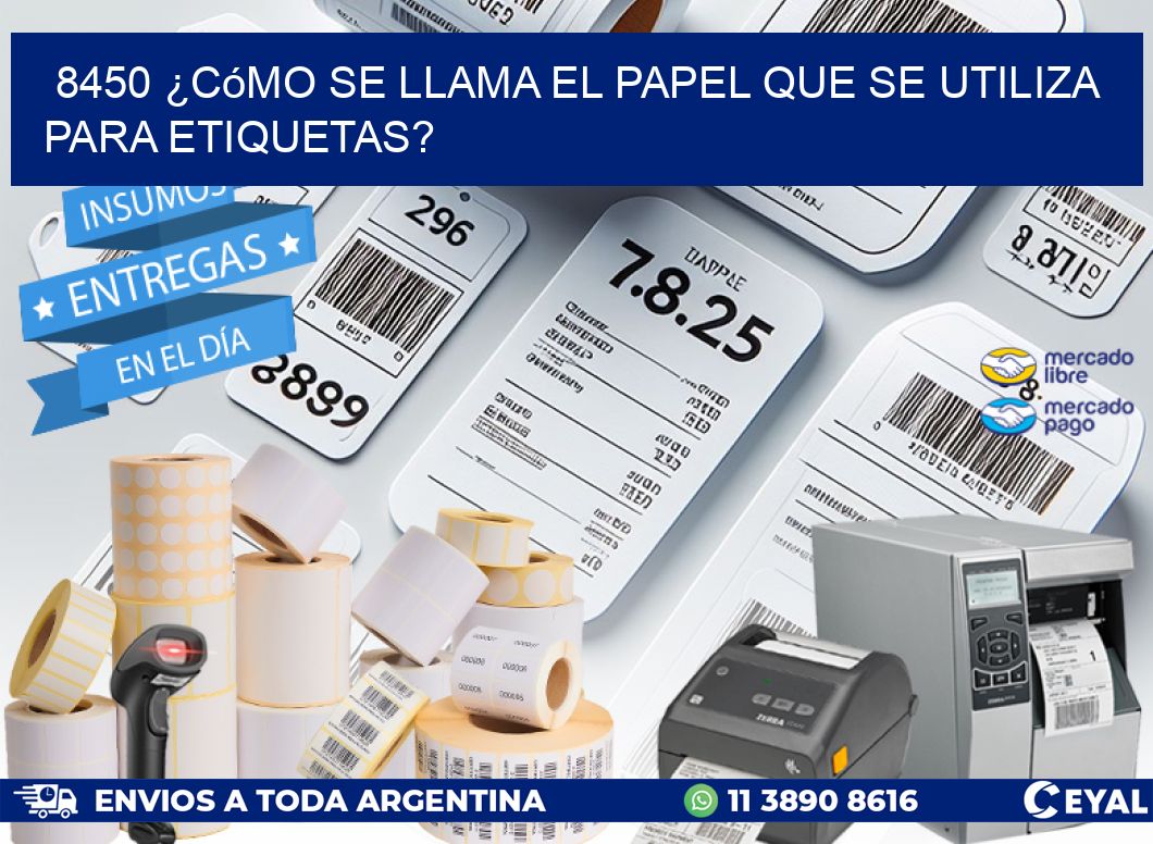 8450 ¿Cómo se llama el papel que se utiliza para etiquetas?