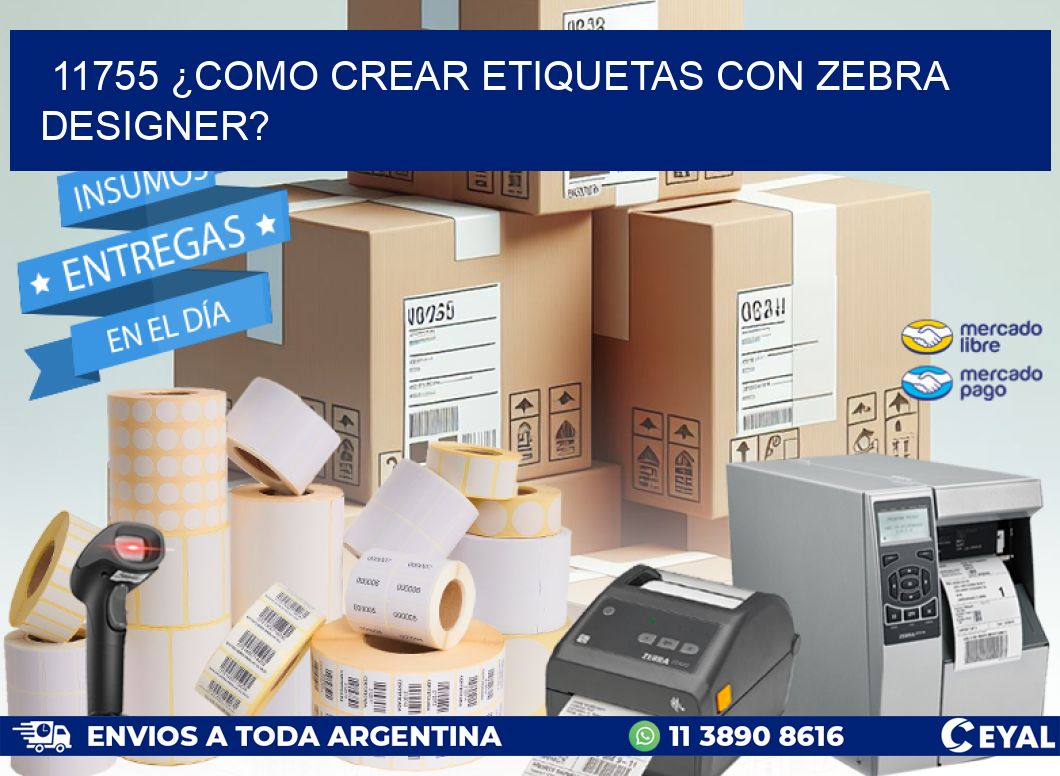 11755 ¿COMO CREAR ETIQUETAS CON ZEBRA DESIGNER?