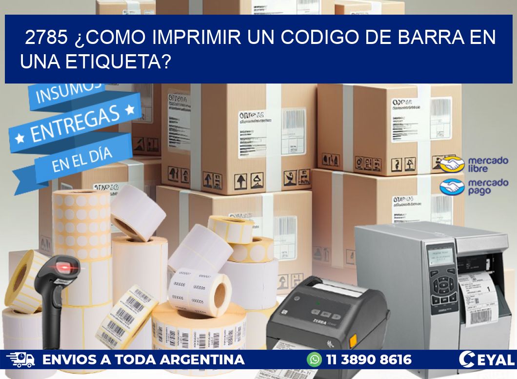 2785 ¿COMO IMPRIMIR UN CODIGO DE BARRA EN  UNA ETIQUETA?