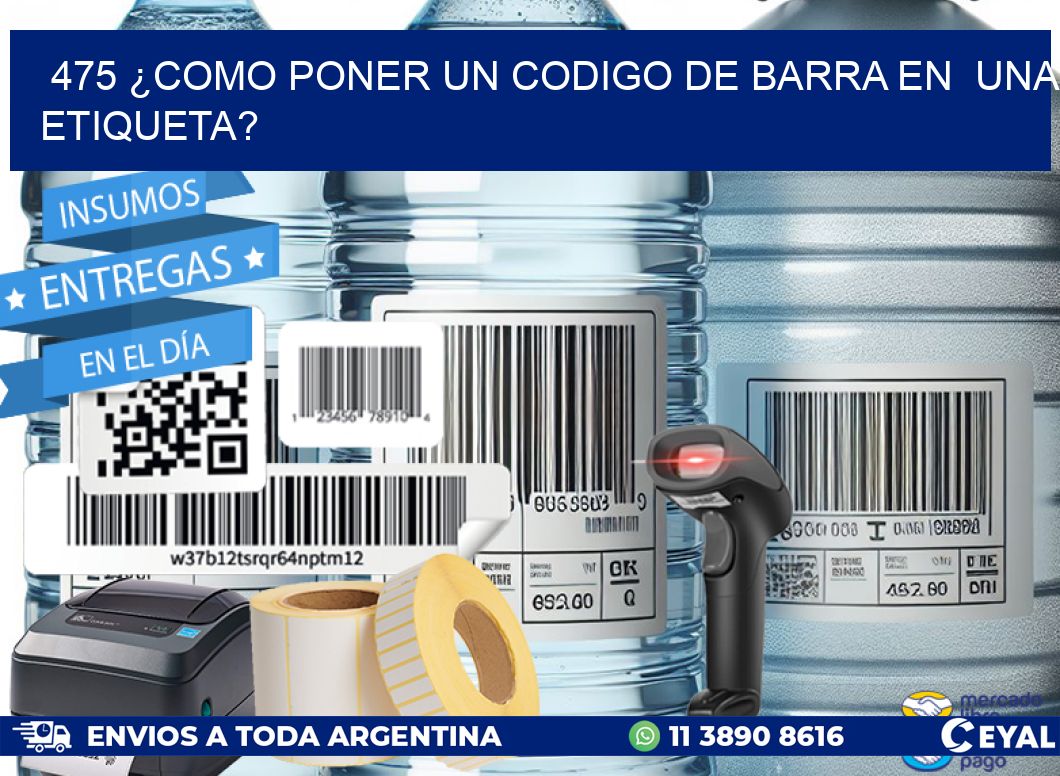 475 ¿COMO PONER UN CODIGO DE BARRA EN UNA ETIQUETA?