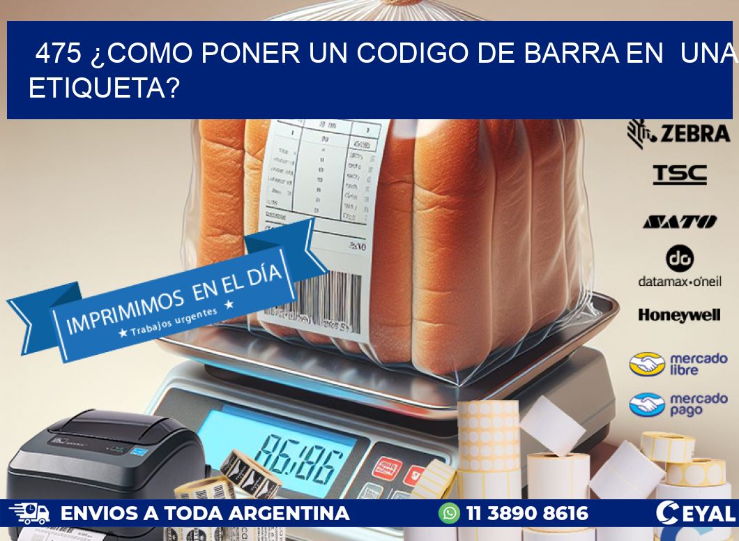 475 ¿COMO PONER UN CODIGO DE BARRA EN UNA ETIQUETA?