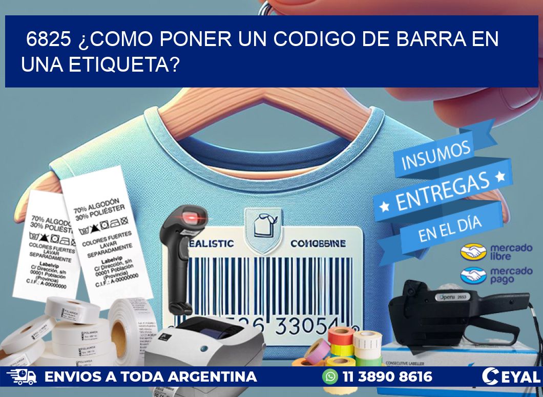 6825 ¿COMO PONER UN CODIGO DE BARRA EN  UNA ETIQUETA?