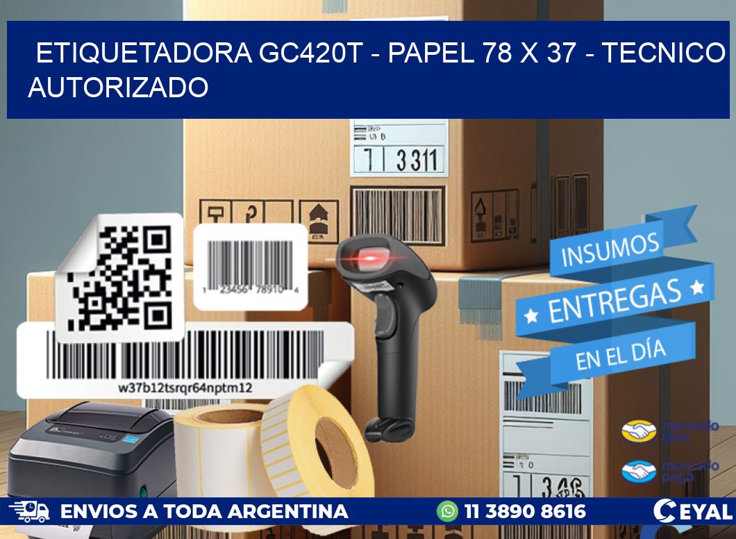 ETIQUETADORA GC420T - PAPEL 78 x 37 - TECNICO AUTORIZADO