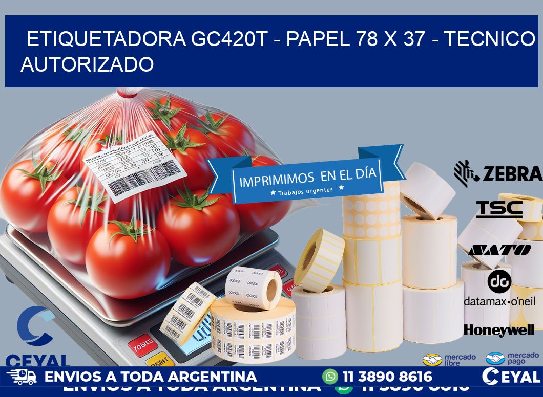 ETIQUETADORA GC420T - PAPEL 78 x 37 - TECNICO AUTORIZADO