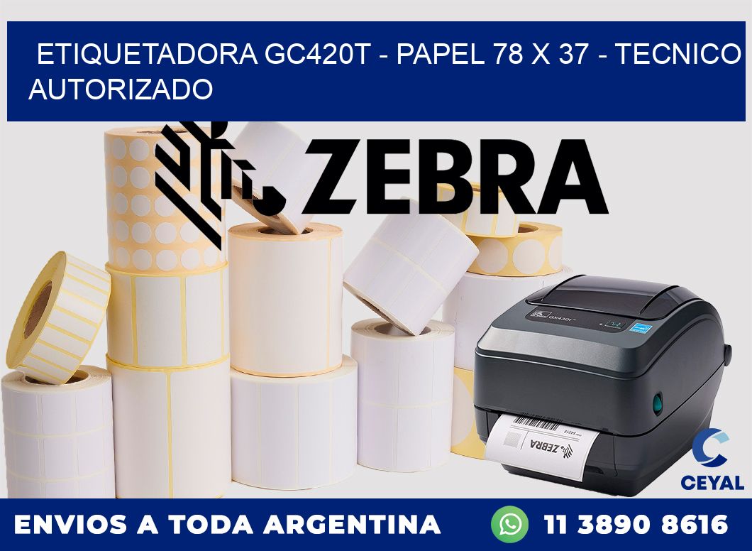 ETIQUETADORA GC420T - PAPEL 78 x 37 - TECNICO AUTORIZADO