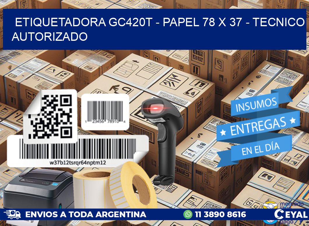 ETIQUETADORA GC420T – PAPEL 78 x 37 – TECNICO AUTORIZADO