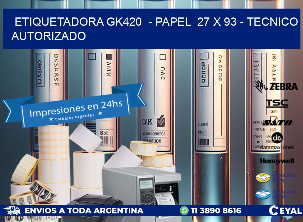 ETIQUETADORA GK420  - PAPEL  27 x 93 - TECNICO AUTORIZADO