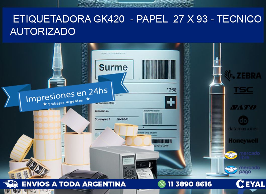 ETIQUETADORA GK420  - PAPEL  27 x 93 - TECNICO AUTORIZADO