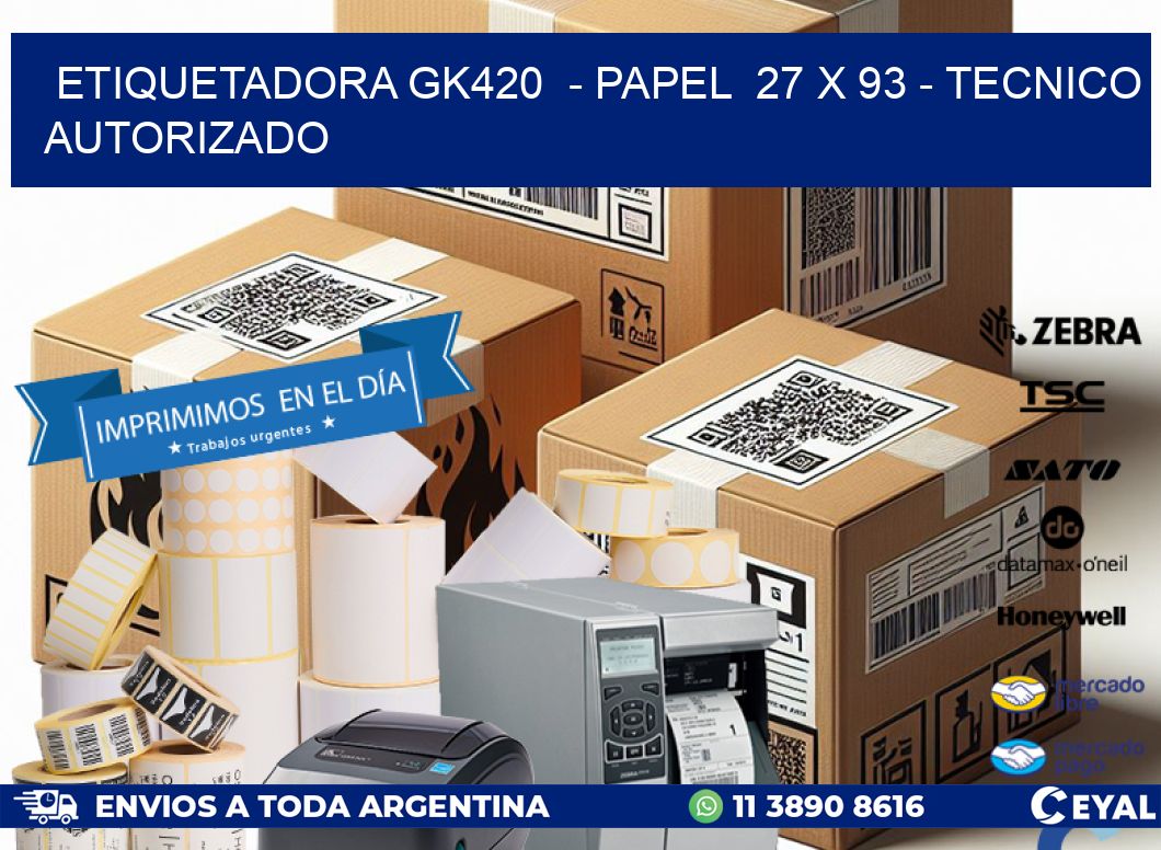 ETIQUETADORA GK420  – PAPEL  27 x 93 – TECNICO AUTORIZADO