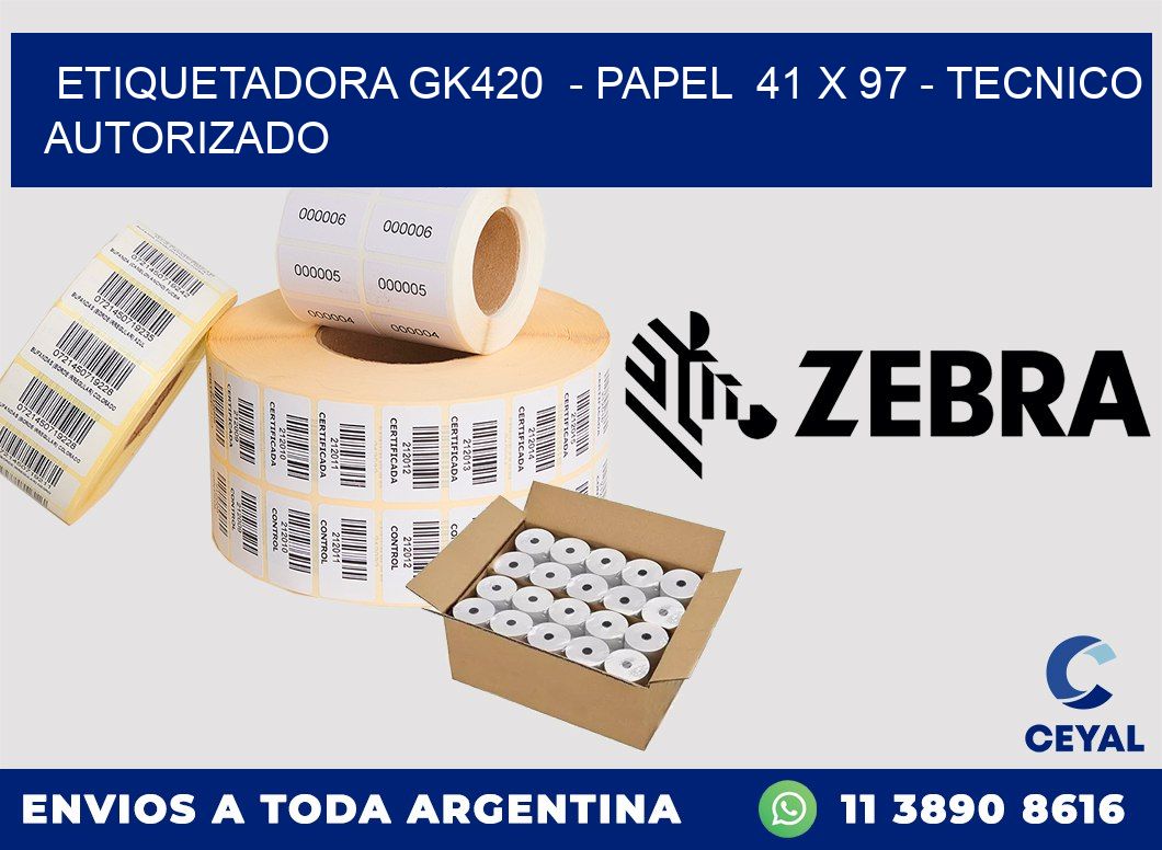 ETIQUETADORA GK420  - PAPEL  41 x 97 - TECNICO AUTORIZADO