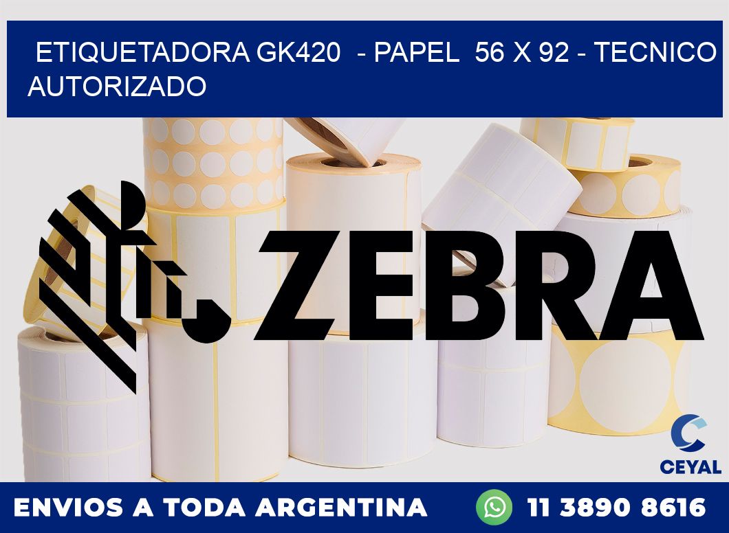 ETIQUETADORA GK420  - PAPEL  56 x 92 - TECNICO AUTORIZADO