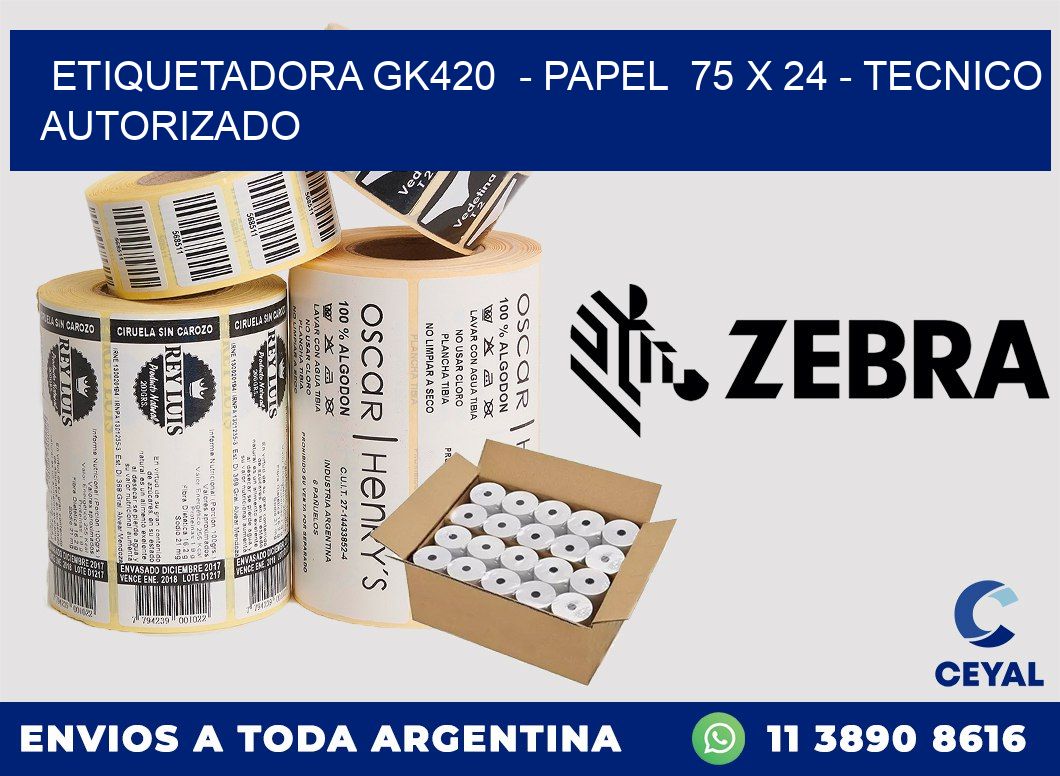 ETIQUETADORA GK420  - PAPEL  75 x 24 - TECNICO AUTORIZADO