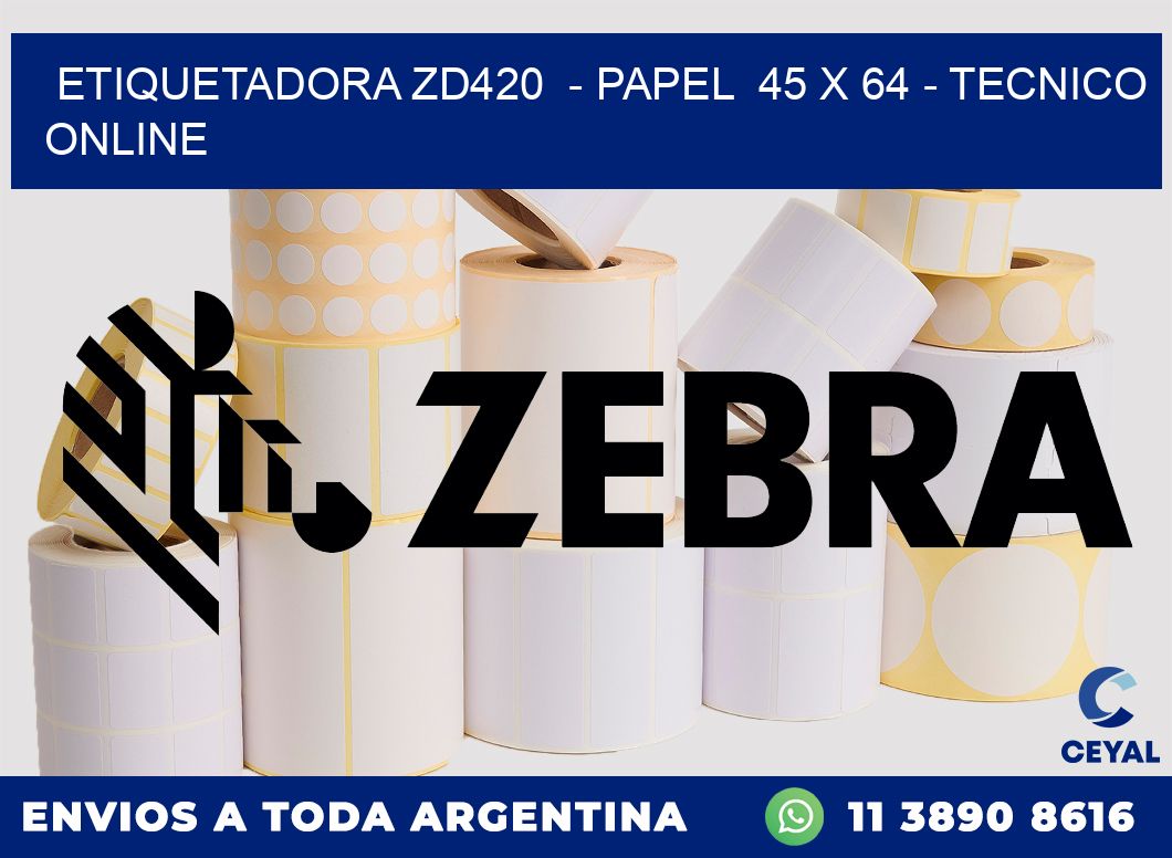 ETIQUETADORA ZD420  - PAPEL  45 x 64 - TECNICO ONLINE