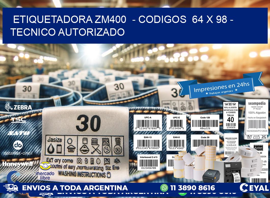 ETIQUETADORA ZM400  - CODIGOS  64 x 98 - TECNICO AUTORIZADO