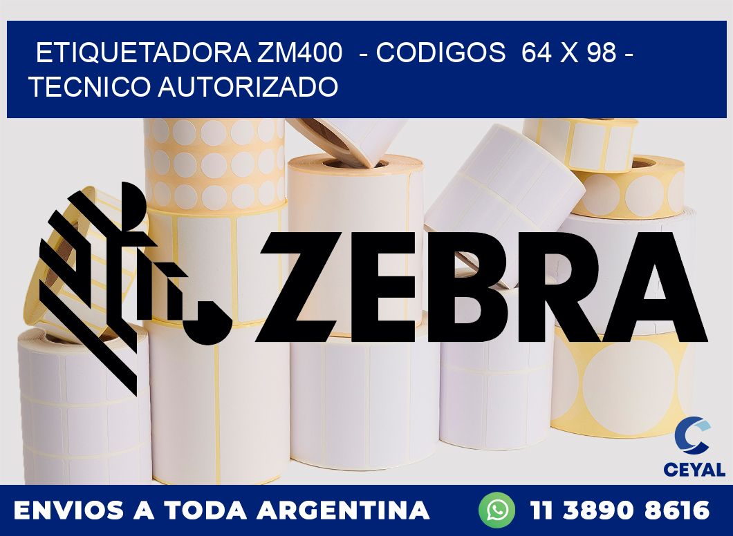 ETIQUETADORA ZM400  - CODIGOS  64 x 98 - TECNICO AUTORIZADO