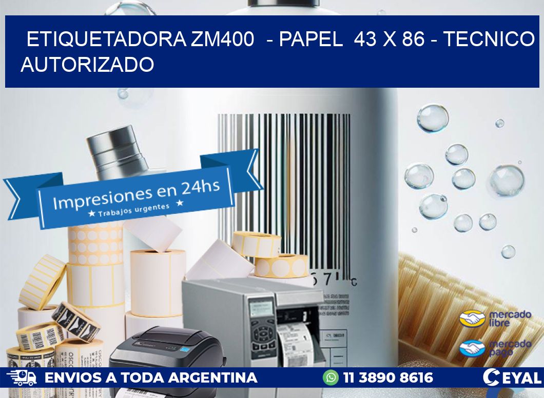 ETIQUETADORA ZM400  - PAPEL  43 x 86 - TECNICO AUTORIZADO