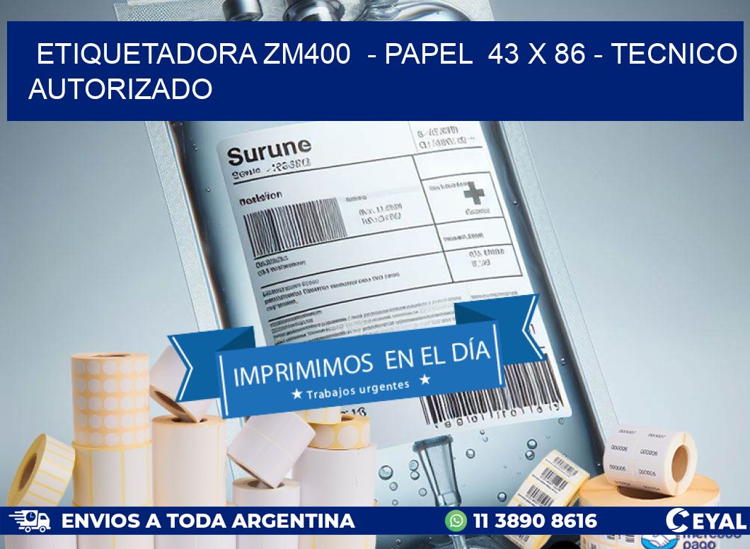 ETIQUETADORA ZM400  - PAPEL  43 x 86 - TECNICO AUTORIZADO