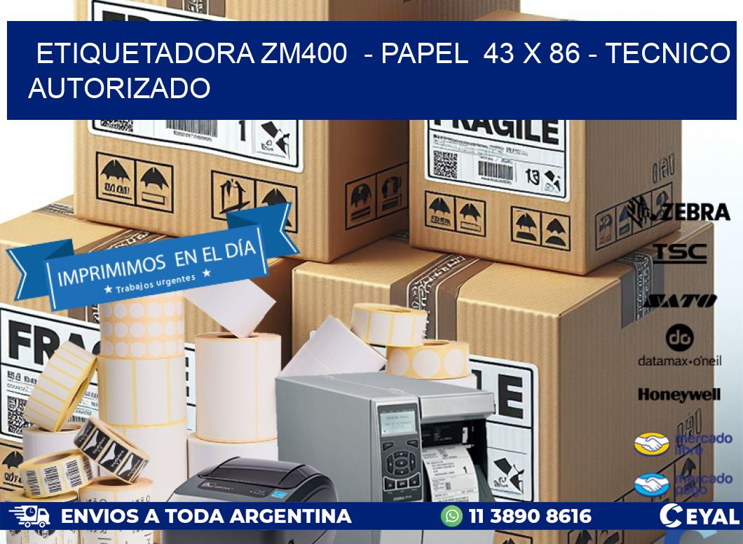 ETIQUETADORA ZM400  - PAPEL  43 x 86 - TECNICO AUTORIZADO