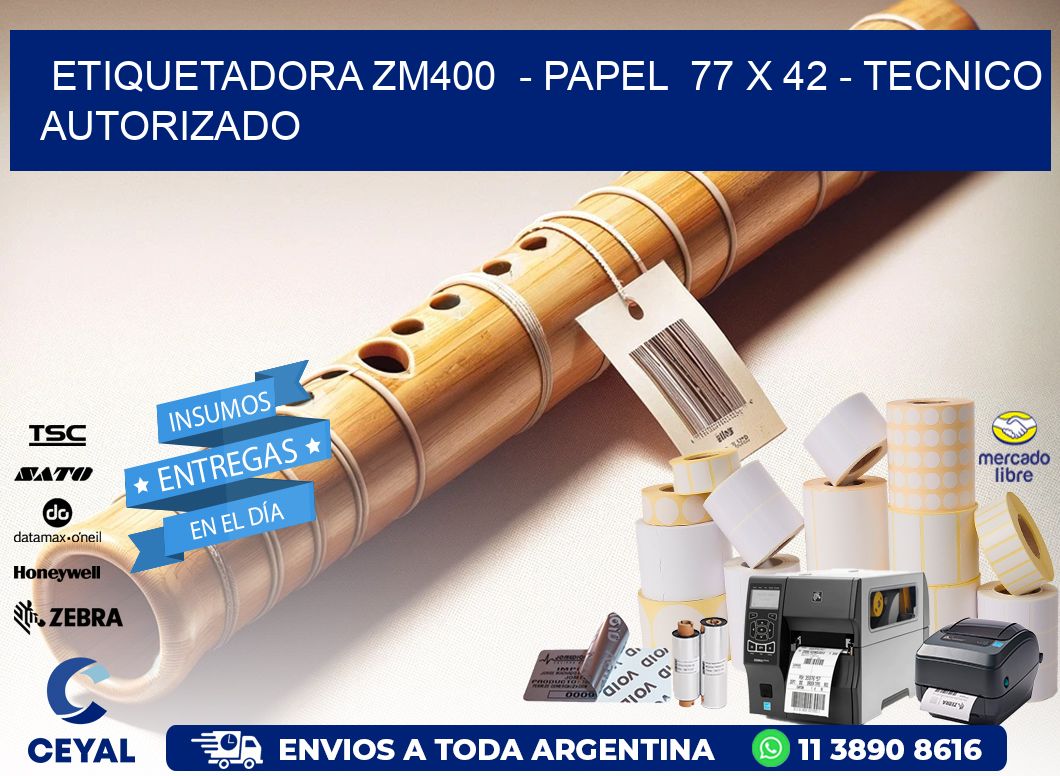 ETIQUETADORA ZM400  - PAPEL  77 x 42 - TECNICO AUTORIZADO