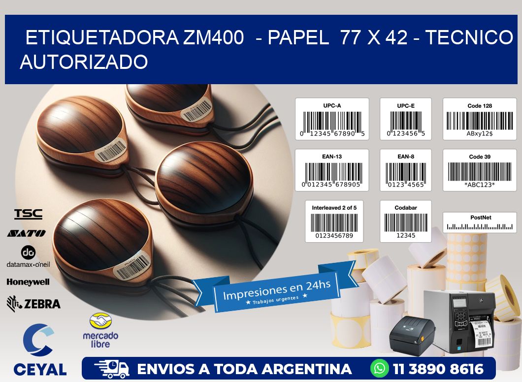 ETIQUETADORA ZM400  - PAPEL  77 x 42 - TECNICO AUTORIZADO