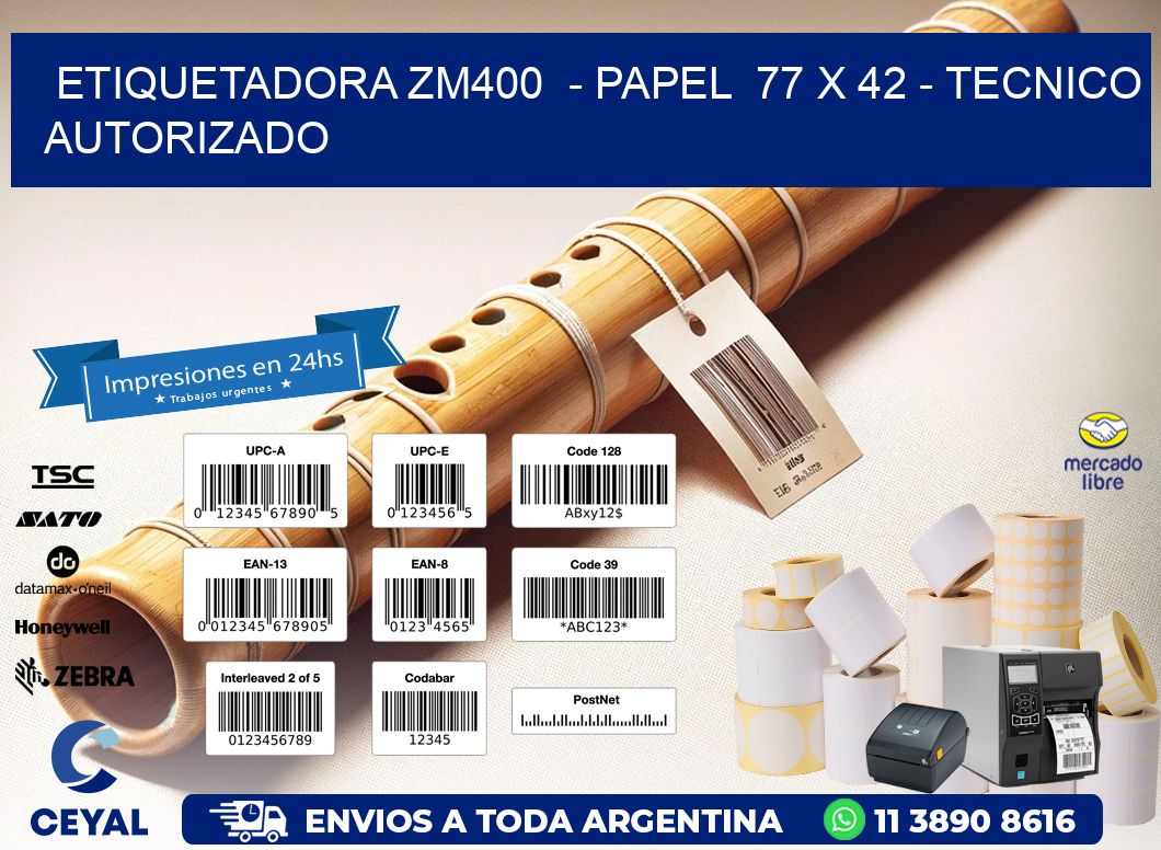 ETIQUETADORA ZM400  - PAPEL  77 x 42 - TECNICO AUTORIZADO