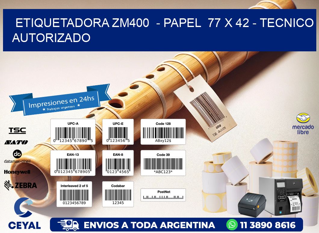 ETIQUETADORA ZM400  – PAPEL  77 x 42 – TECNICO AUTORIZADO
