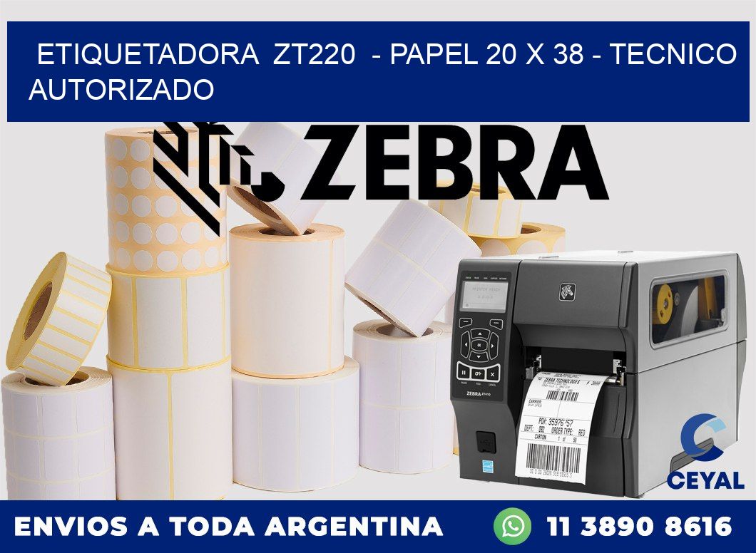 ETIQUETADORA  ZT220  - PAPEL 20 x 38 - TECNICO AUTORIZADO