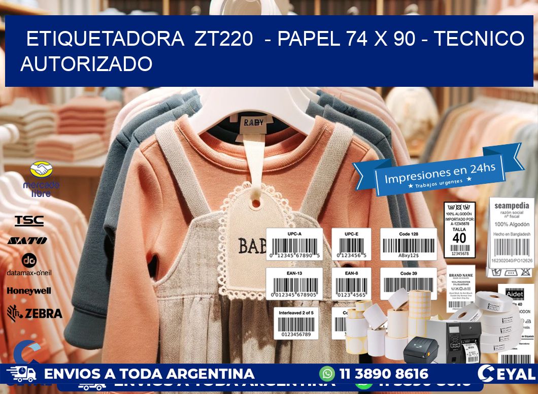 ETIQUETADORA  ZT220  - PAPEL 74 x 90 - TECNICO AUTORIZADO