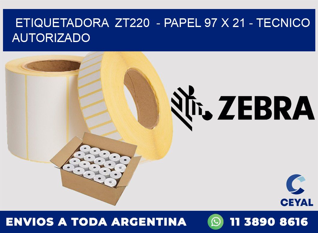 ETIQUETADORA  ZT220  - PAPEL 97 x 21 - TECNICO AUTORIZADO