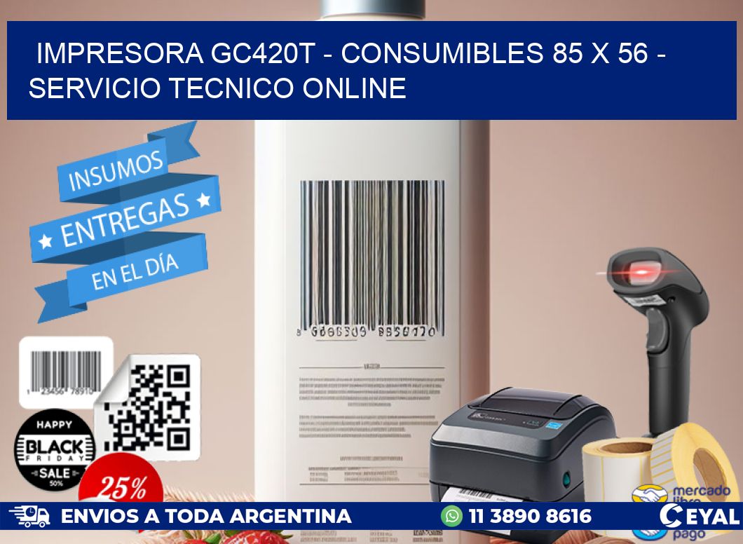 IMPRESORA GC420T - CONSUMIBLES 85 x 56 - SERVICIO TECNICO ONLINE