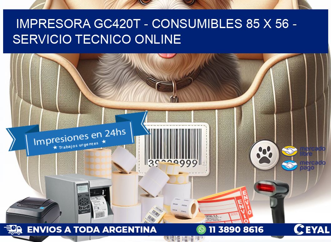 IMPRESORA GC420T - CONSUMIBLES 85 x 56 - SERVICIO TECNICO ONLINE