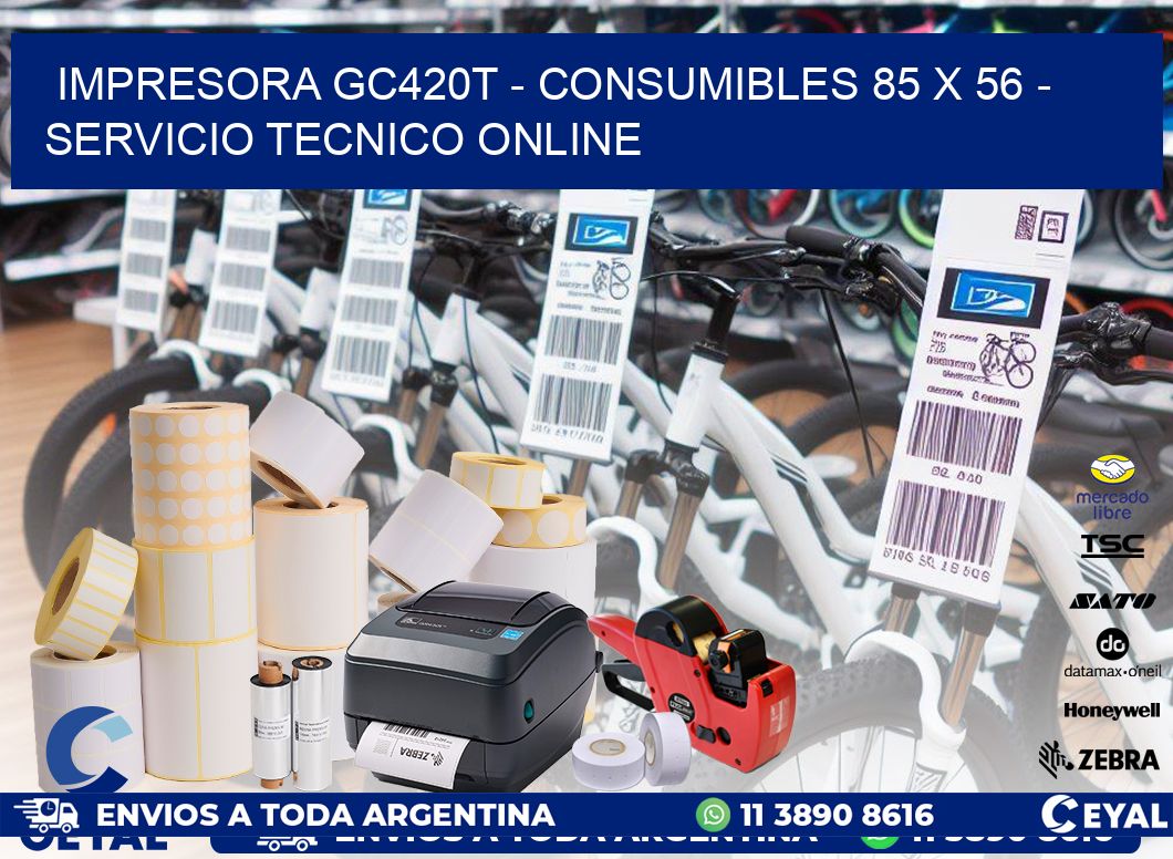 IMPRESORA GC420T - CONSUMIBLES 85 x 56 - SERVICIO TECNICO ONLINE