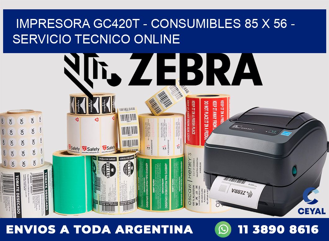 IMPRESORA GC420T - CONSUMIBLES 85 x 56 - SERVICIO TECNICO ONLINE