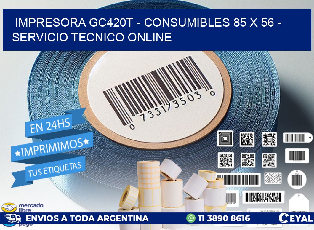 IMPRESORA GC420T – CONSUMIBLES 85 x 56 – SERVICIO TECNICO ONLINE