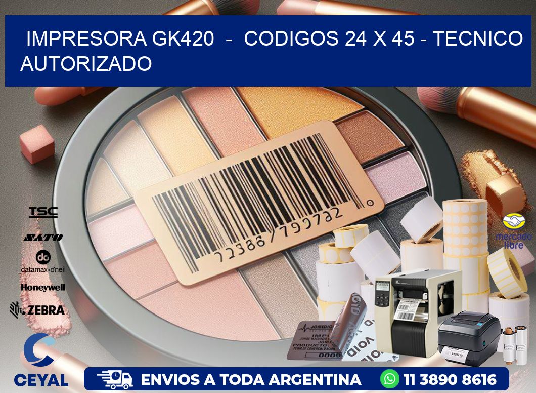 IMPRESORA GK420  -  CODIGOS 24 x 45 - TECNICO AUTORIZADO