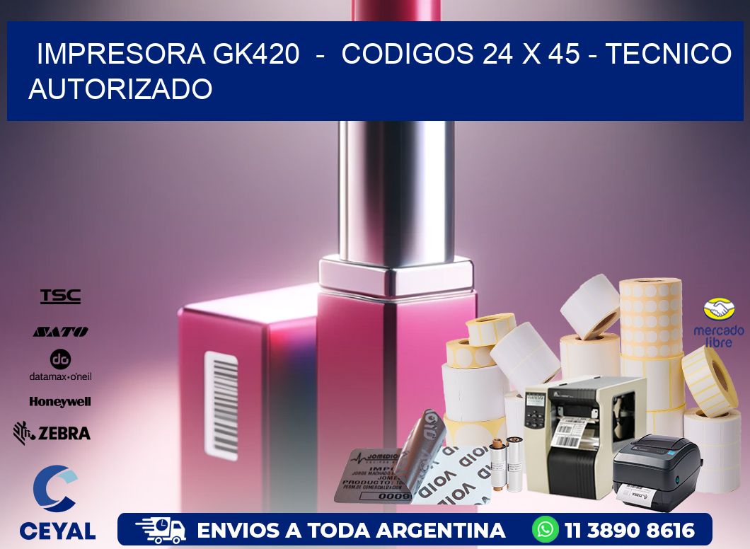 IMPRESORA GK420  -  CODIGOS 24 x 45 - TECNICO AUTORIZADO